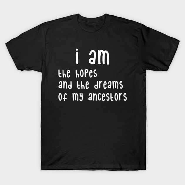 MLK Day Black History Month Hopes Dreams of My Ancestors T-Shirt by nvqdesigns